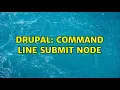 Drupal Command line submit node