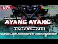 Download Lagu AYANG AYANG NEW 2K25 || TRAP X SIMPATIK X PARTY