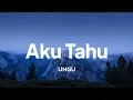 Download Lagu UNGU - Aku Tahu | lirik