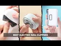 7 BEST Electric Nail Clippers of 2026 Perfect Nails Zero Effort