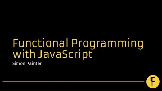 Functional Programming with JavaScript - Simon Painter