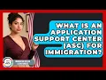 What Is An Application Support Center ASC For Immigration - Immigration Tips for Latino Families