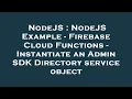 NodeJS NodeJS Example - Firebase Cloud Functions