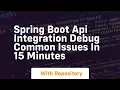 spring boot api integration debug common issues in 15 minutes
