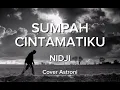 Download Lagu Sumpah Cinta Matiku - Nidji (Cover Astroni) Selama Nafasku Berhembus...