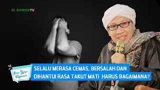 Download Selalu Merasa Cemas, Bersalah dan Dihantui Rasa Takut Mati, Harus Bagaimana | Buya Yahya Menjawab MP3