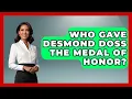 Download Lagu Who Gave Desmond Doss The Medal Of Honor? - Military History HQ