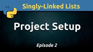 Singly-Linked List Project Setup and Node Class in Python Ep 2