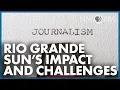 Rio Grande Sun s Impact and Challenges In Focus