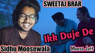 ikk duje de sweetaj brar sidhu moose wala moosa jatt reaction 