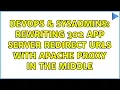 DevOps SysAdmins Rewriting 302 App Server ReDirect URLs with Apache Proxy in the Middle