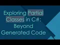 Exploring Partial Classes in C Beyond Generated Code