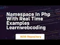 Namespace in php with real time examples learnwebcoding