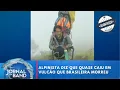 Download Lagu Aconteceu na Semana | Alpinista voluntário diz que quase caiu em vulcão que brasileira morreu