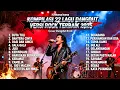 Lagu Kompilasi 22 Lagu Dangdut Rock Terbaik 2025 – Rhoma Irama Full Album | Cover Dangdut Rock