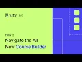 How to Navigate the All New Course Builder in Tutor LMS