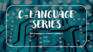 C Language Series - Module 6 Functions