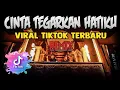 Download Lagu DJ CINTA TEGARKAN HATIKU !! JEDAG JEDUG TIKTOK ( JUNGLE DUTCH TERBARU 2021 )