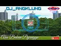 Lagu DJ_ANGKLUNG_AKU MUNGKIN BUKAN PUJANGA_SLOW \u0026 SANTUIII