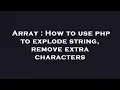 Array How to use php to explode string remove extra characters
