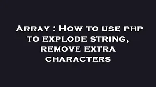 Array How to use php to explode string remove extra characters
