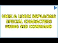 Unix Linux replacing special characters using sed command 2 Solutions
