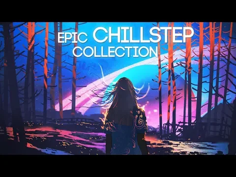 Download MP3 Epic Chillstep Collection 2019 [2 Hour Mix]