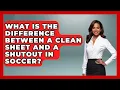 What Is the Difference Between a Clean Sheet and a Shutout in Soccer - Soccer Stats Vault