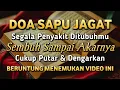 DOA SAPU JAGAT 🤲 INSYAALLAH S4KITMU S3MBUH TANPA BER0BAT KE D0KTER❗PUTAR \u0026 DENGARKAN