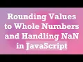 Rounding Values to Whole Numbers and Handling NaN in JavaScript