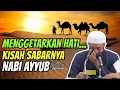 MENGGETARKAN HATI !!! KISAH KESABARAN NABI AYYUB AS | Ust Khalid Basalamah