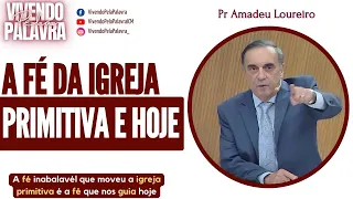 [MENSAGEM] A FÉ DA IGREJA PRIMITIVA E HOJE - PR AMADEU LOUREIRO