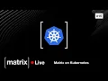 Matrix Tutorials - Matrix on Kubernetes