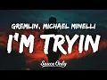 Lagu Gremlin \u0026 Michael Minelli - I'm Tryin (Lyrics)