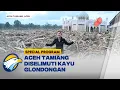 Lautan Kayu Selimuti Aceh Tamiang Usai Banjir Besar | Satu Hati Untuk Sumatra