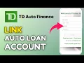 How to Link Auto Loan Account in TD Auto Finance App 2025