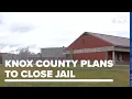 Officials plan to close most of Knox County Jail send inmates to Lincoln County