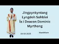 Download Lagu Ka Jingpynkyntang Lyngdoh Sohblei ïa i Deacon Dominic Myrthong | Mawkhlam Parish | 16-03-2025