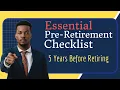 Your Essential Pre-Retirement Checklist 5 Years Before Retiring - Top 11 Things You Need To Do