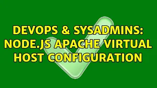DevOps SysAdmins node js apache virtual host configuration 2 Solutions