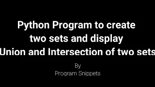 Python Program to create two sets and perform union and intersection of sets