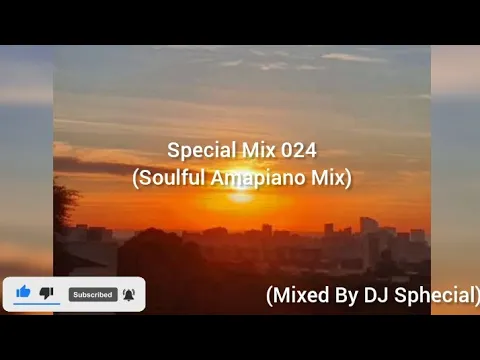 Download MP3 Special Mix 024(Soulful Amapiano Mix 2024)(Mixed By DJ Sphecial)