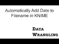 KNIME for Data Wrangling - Adding Date to a Filename Automatically