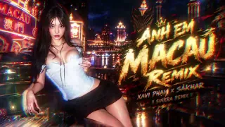 Anh Em Macau Remix - Sakhar x Xavi Phạm x SinKra Remix