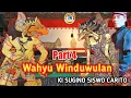 WAHYU WINDUWULAN~KI SUGINO SISWO CARITO PART 4