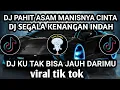 Download Lagu DJ PAHIT ASAM MANISNYA CINTA X DJ SEGALA KENANGAN INDAH X DJ KU TAK BISA JAUH DARIMU VIRAL TIK TOK