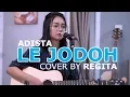 Download Lagu LE JODOH - ADISTA LIVE AKUSTIK COVER BY REGITA