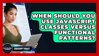 When Should You Use JavaScript Classes Versus Functional Patterns - JavaScript Toolkit