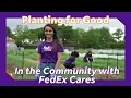 Planting for Good In the Community with FedEx Cares