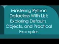 Mastering Python Dataclass With List Exploring Defaults Objects and Practical Examples